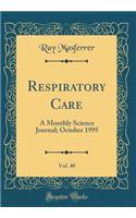 Respiratory Care, Vol. 40: A Monthly Science Journal; October 1995 (Classic Reprint)