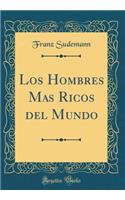 Los Hombres Mas Ricos del Mundo (Classic Reprint)