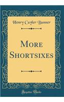 More Shortsixes (Classic Reprint)