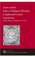 Jesuits and the Politics of Religious Pluralism in Eighteenth-Century Transylvania