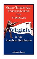 Great Things Are Expected from the Virginians: Virginia in the American Revolution(English)