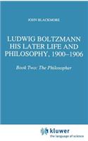 Ludwig Boltzmann: His Later Life and Philosophy, 1900-1906
