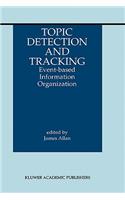 Topic Detection and Tracking: Event-Based Information Organization
