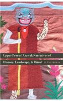 Upper Perené Arawak Narratives of History, Landscape, and Ritual