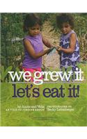 We Grew It--Let's Eat It