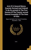 Acts Of A General Nature, Enacted, Revised And Ordered To Be Re-printed At The First Session Of The Twenty-second General Assembly Of The State Of Ohio: Begun And Held In The Town Of Columbus, December 1, 1823