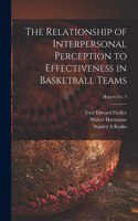 Relationship of Interpersonal Perception to Effectiveness in Basketball Teams; report No. 3