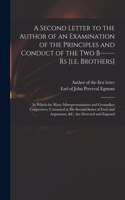 Second Letter to the Author of an Examination of the Principles and Conduct of the Two B------rs [i.e. Brothers]