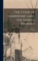 ... The Code of Handsome Lake, the Seneca Prophet; Volume 1