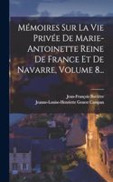 Mémoires Sur La Vie Privée De Marie-antoinette Reine De France Et De Navarre, Volume 8...