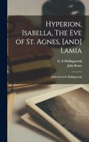 Hyperion, Isabella, The Eve of St. Agnes, [and] Lamia; Edited by G.E. Hollingworth