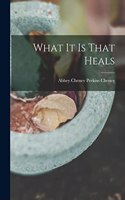 What It Is That Heals