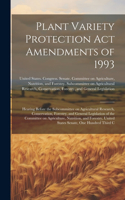 Plant Variety Protection Act Amendments of 1993: Hearing Before the Subcommittee on Agricultural Research, Conservation, Forestry, and General Legislation of the Committee on Agriculture, Nutrition