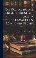 Die Condictio als Bereicherungsklage im klassischen römischen Recht.