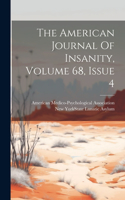 The American Journal Of Insanity, Volume 68, Issue 4