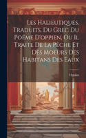 Les Halieutiques, Traduits, Du Grec Du Poëme D'oppien, Ou Il Traite De La Pêche Et Des Moeurs Des Habitans Des Eaux