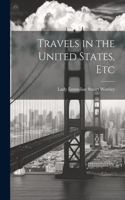 Travels in the United States, Etc
