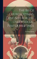 Brick Church Hymns, Designed for the Use of Social Prayer Meetings