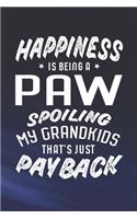 Happiness Is Being A Paw Spoiling My Grandkids That's Just Payback: Family life grandpa dad men father's day gift love marriage friendship parenting wedding divorce Memory dating Journal Blank Lined Note Book
