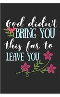God Didn't Bring You This Far To Leave You
