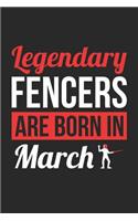 Fencing Notebook - Legendary Fencers Are Born In March Journal - Birthday Gift for Fencer Diary: Medium College-Ruled Journey Diary, 110 page, Lined, 6x9 (15.2 x 22.9 cm)