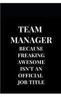 Team Manager Because Freaking Awesome Isn't An Official Job Title: Lined Notebook Journal(1 Gift Journals)