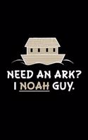 Need an Ark? I Noah Guy.: (5 x 8) Lined Notebook (110 Pages) for Taking Notes, Creative Writing, Journaling, Daily Journal, Diary at School, Class & Home.