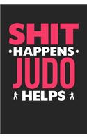 Shit Happens Judo Helps: 100 page 6 x 9 Blank lined journal for those who love to practice Martial Arts perfect Gift to jot down her daily ideas and notes