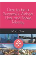 How to be a Successful Airbnb Host and Make Money