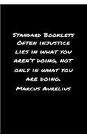 Standard Booklets Often Injustice Lies in What You Aren't Doing Not Only in What You Are Doing Marcus Aurelius