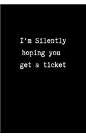 I'm Silently Hoping You get a Ticket