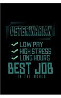 Veterinarian: low pay, high stress, long hours. Best job in the world: Notebook - Journal - Diary - 110 Lined pages - 6 x 9 in - 15.24 x 22.86 cm - Doodle Book - 