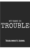 My Name Is Trouble - Troublemaker's Journal