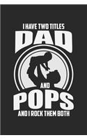 I Have Two Titles Dad And Pops And I Rock Them Both