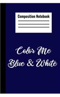 Composition Notebook Color Me Blue & White: The composition notebook for an educated black girl who wants to plan all aspects of her school or college year, so she can live up to the fine stan