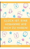 Glück Ist, Eine Hebamme Wie Dich Zu Haben! Dankebuch