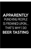 Apparently Punching People Is Frowned Upon. That's Why I Do Beer Tasting