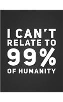 I Can't Relate to 99% of Humanity: Funny Antisocial Pop Culture Quote Notebook Journal Blank Lined College Ruled Composition Notepad 140 Pages (70 Sheets) Novelty Birthday Gift for an