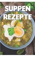 Suppen Rezepte: Notizbuch Für Alle Hobbyköchinnen Und Hobbyköche, Die Suppe Und Eintopf Lieben - Zum Sammeln Und Zusammentragen Von Suppenrezepten Und Eintopfrezept