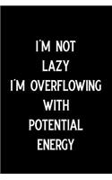 I'm Not Lazy I'm Overflowing with Potential Energy