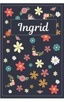 Ingrid: Lined Writing Notebook with Personalized Name 120 Pages 6x9 Flowers