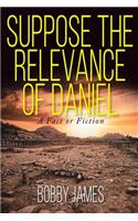 Suppose The Relevance Of Daniel