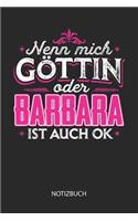 Nenn mich Göttin oder - Barbara - ist auch OK - Notizbuch: Individuelles personalisiertes Frauen Namen Blanko Notizbuch für Barbara, dotted leere Seiten. Coole Uni oder Schulsachen, beste Freundin, Namenstag