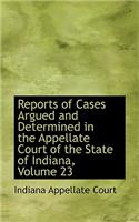 Reports of Cases Argued and Determined in the Appellate Court of the State of Indiana, Volume 23: (English)