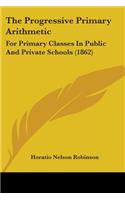 The Progressive Primary Arithmetic: For Primary Classes In Public And Private Schools (1862)