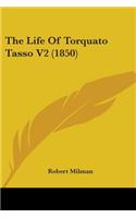 The Life Of Torquato Tasso V2 (1850): (English)