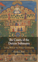Courts of the Deccan Sultanates: Living Well in the Persian Cosmopolis
