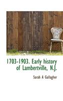1703-1903. Early History of Lambertville, N.J.
