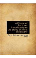 A Course of Lectures Introductory to the Study of Moral Philosophy