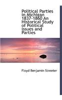 Political Parties in Michigan 1837-1860 an Historical Study of Political Issues and Parties